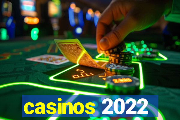 casinos 2022