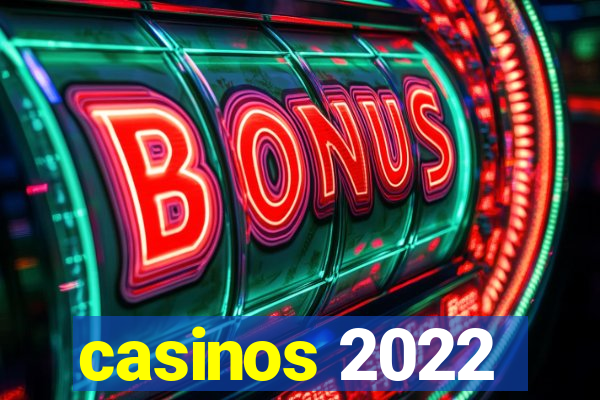 casinos 2022