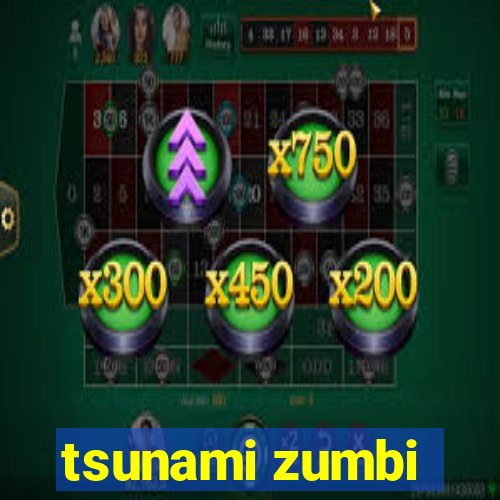 tsunami zumbi