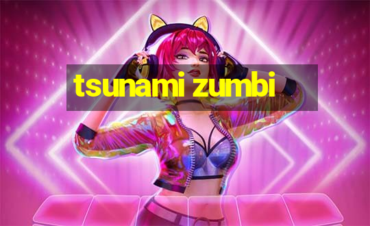 tsunami zumbi