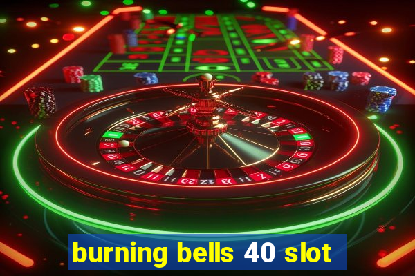 burning bells 40 slot