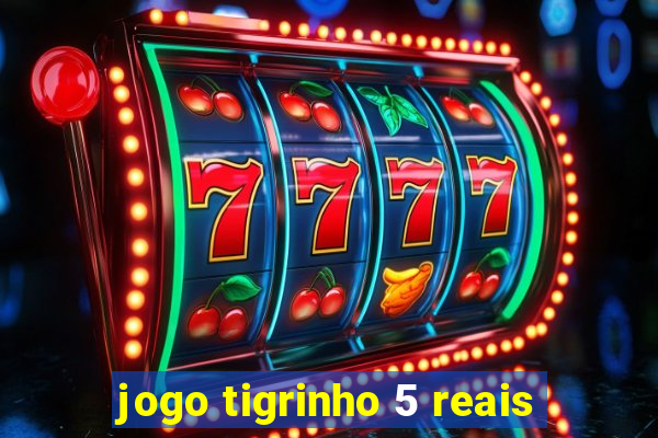 jogo tigrinho 5 reais