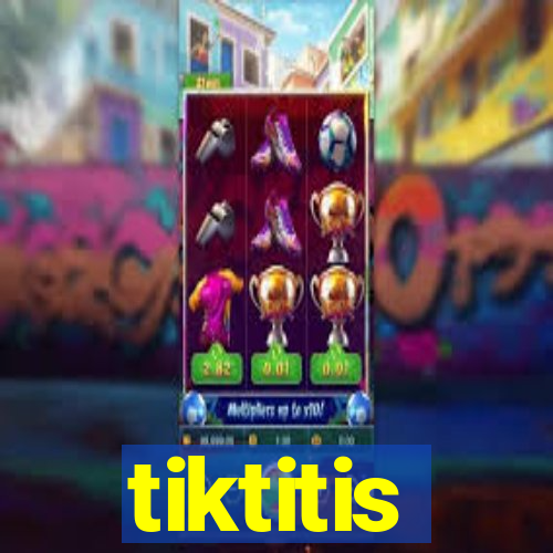 tiktitis