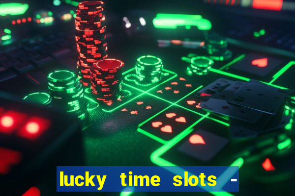 lucky time slots - 777 casino