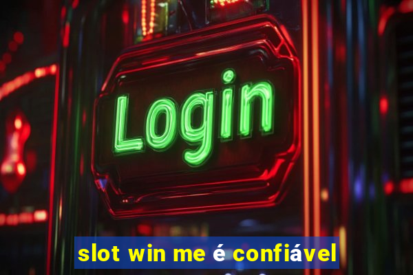 slot win me é confiável