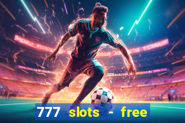 777 slots - free vegas slots