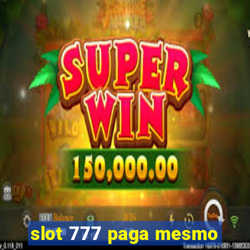 slot 777 paga mesmo