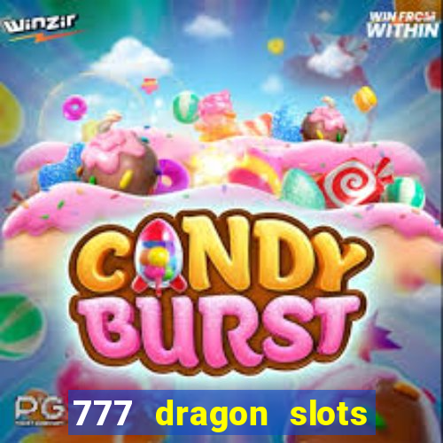 777 dragon slots casino games