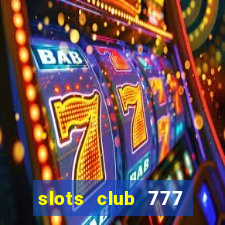 slots club 777 paga mesmo