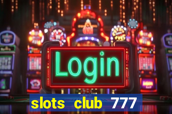 slots club 777 paga mesmo