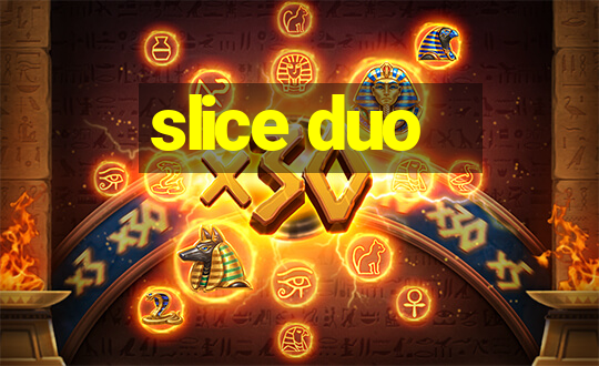 slice duo