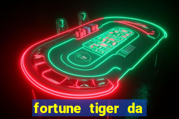 fortune tiger da dinheiro de verdade