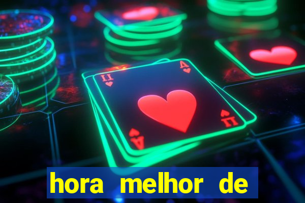 hora melhor de jogar fortune tiger