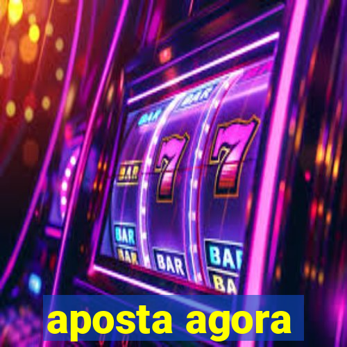 aposta agora