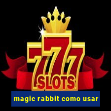 magic rabbit como usar