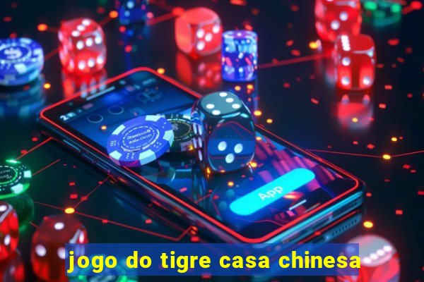 jogo do tigre casa chinesa