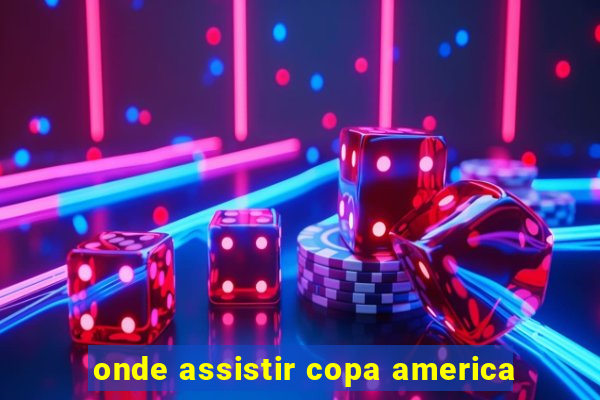 onde assistir copa america