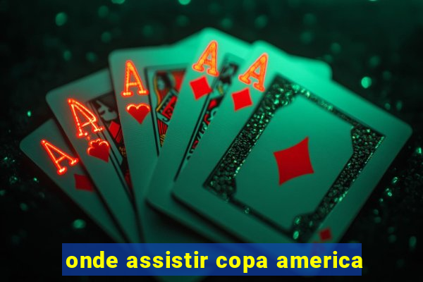 onde assistir copa america