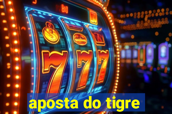 aposta do tigre