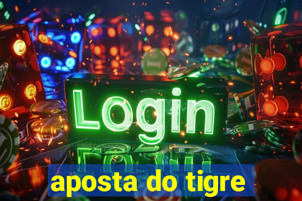 aposta do tigre