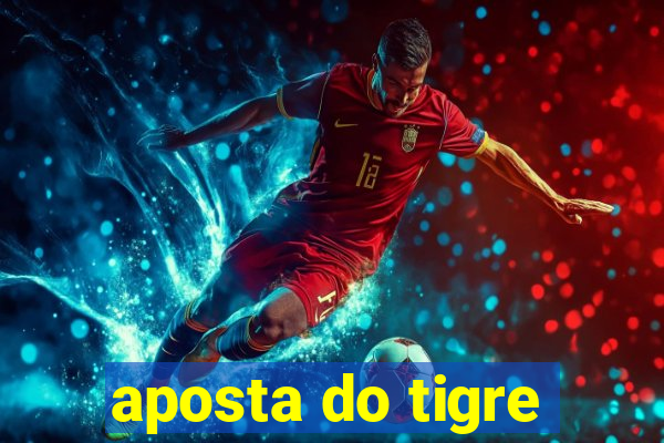 aposta do tigre