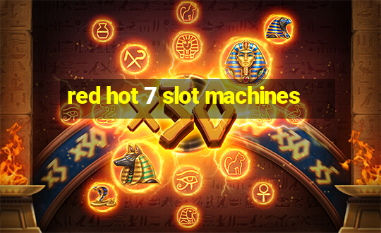 red hot 7 slot machines