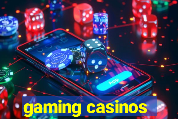 gaming casinos