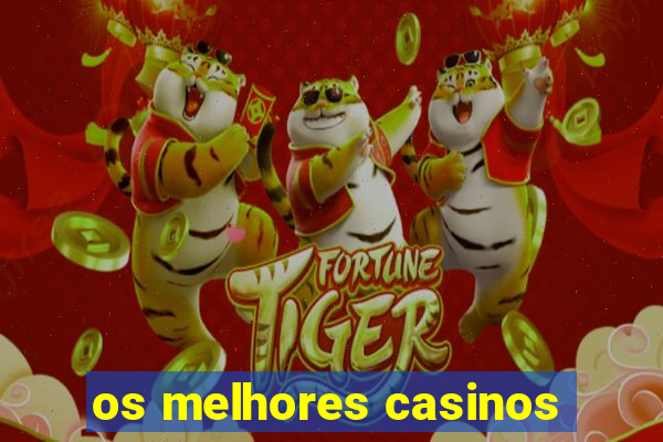 os melhores casinos