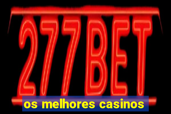 os melhores casinos