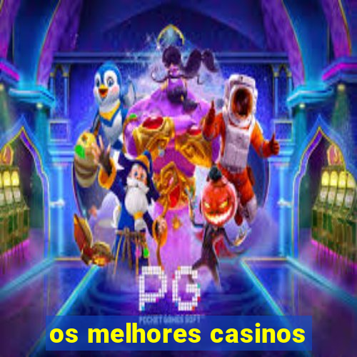 os melhores casinos