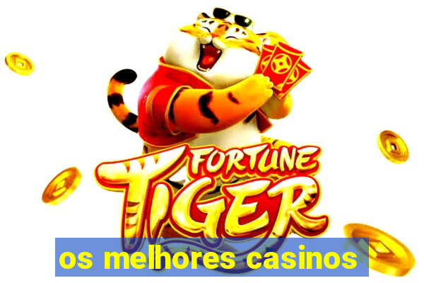 os melhores casinos