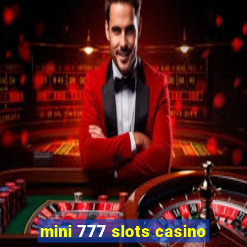 mini 777 slots casino