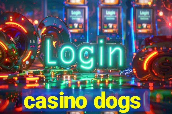 casino dogs