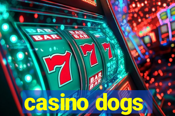 casino dogs