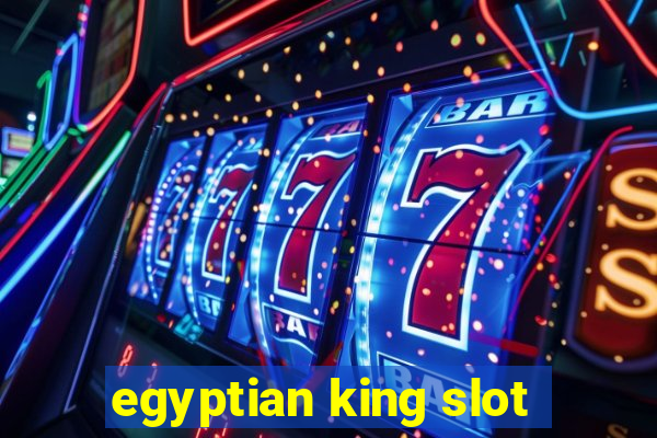 egyptian king slot