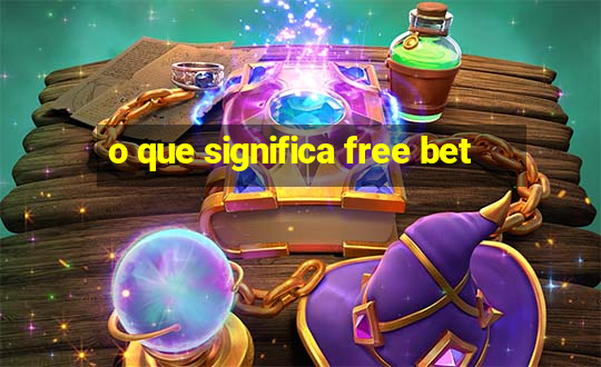 o que significa free bet