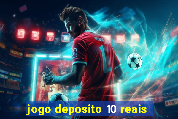 jogo deposito 10 reais