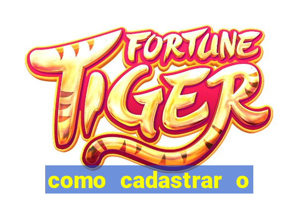 como cadastrar o jogo do tigre