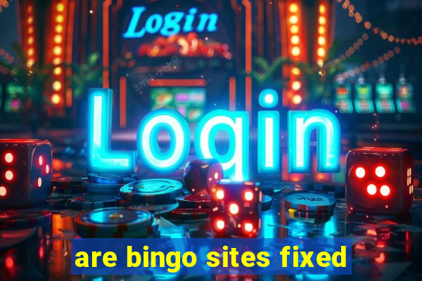 are bingo sites fixed