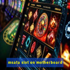 msata slot on motherboard