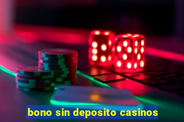 bono sin deposito casinos