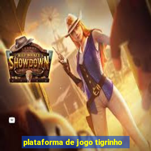 plataforma de jogo tigrinho