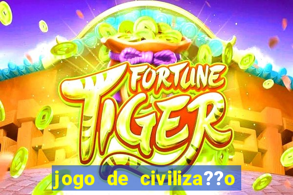 jogo de civiliza??o para celular