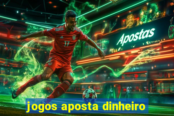 jogos aposta dinheiro