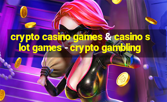 crypto casino games & casino slot games - crypto gambling