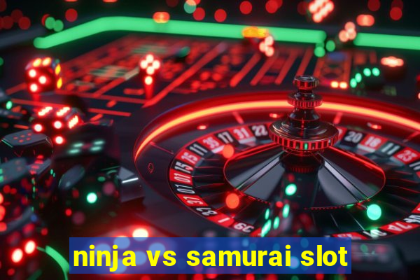 ninja vs samurai slot