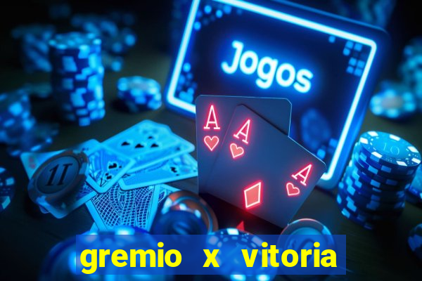 gremio x vitoria ao vivo