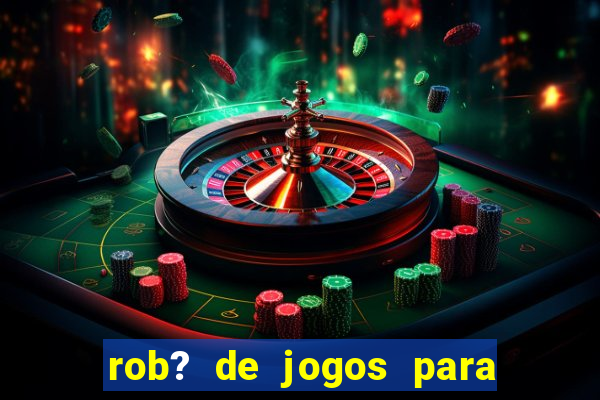 rob? de jogos para ganhar dinheiro