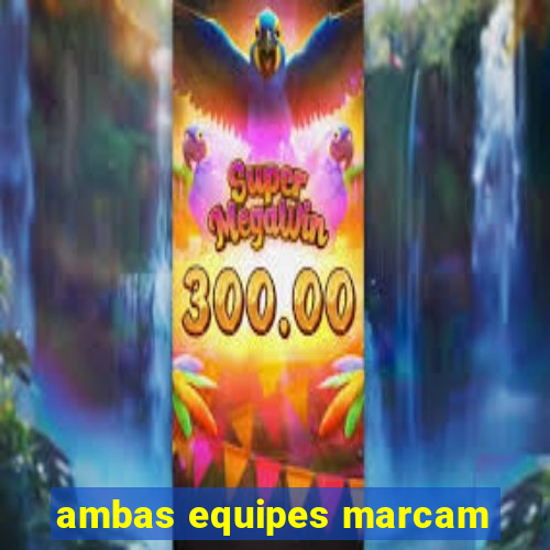 ambas equipes marcam