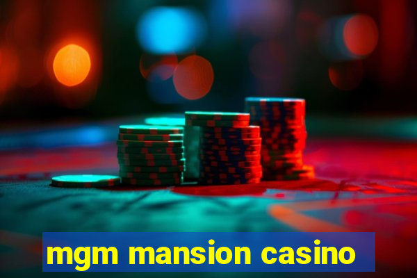 mgm mansion casino